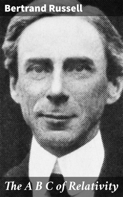 The A B C of Relativity, Bertrand Russell