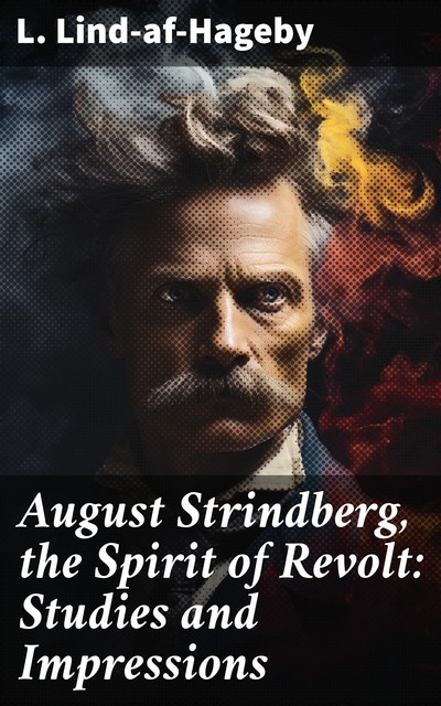 August Strindberg, the Spirit of Revolt: Studies and Impressions, L.Lind-af-Hageby