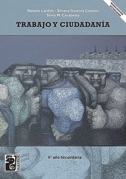 Trabajo y ciudadanía 6° Año (2da edición), Silvia Carabetta, Silvana Iovanna Caissón, Natalia Lardiés