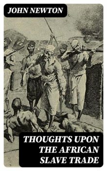 Thoughts upon the African Slave Trade, John Newton