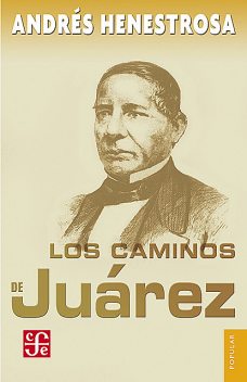 Los caminos de Juárez, Andrés Henestrosa