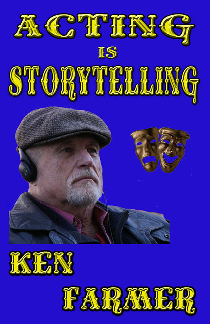 Acting is Storytelling, Ken Farmer