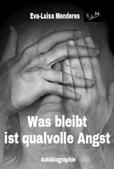Was bleibt ist qualvolle Angst, Eva-Luisa Menderes