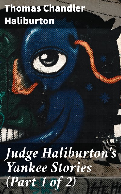Judge Haliburton's Yankee Stories (Part 1 of 2), Thomas Chandler Haliburton