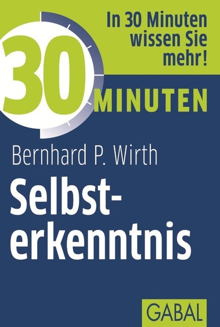 30 Minuten Selbsterkenntnis, Bernhard P. Wirth