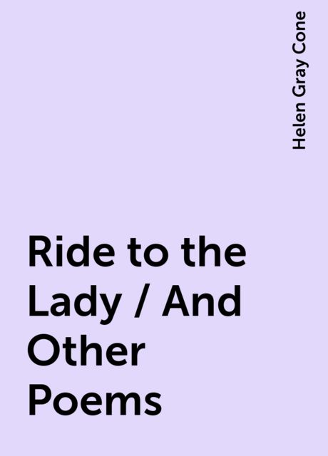 Ride to the Lady / And Other Poems, Helen Gray Cone