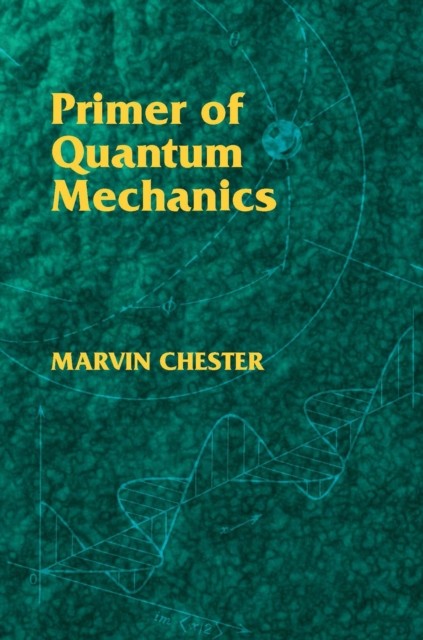 Primer of Quantum Mechanics, Marvin Chester