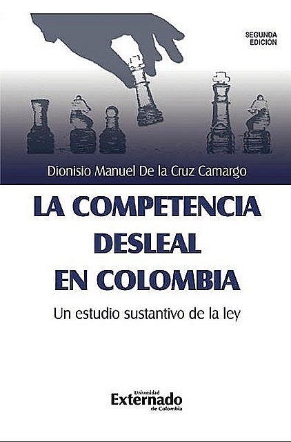 La competencia desleal en Colombia, un estudio sustantivo de la Ley, Dionisio Manuel de la Cruz Camargo