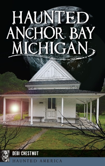 Haunted Anchor Bay, Michigan, Debi Chestnut