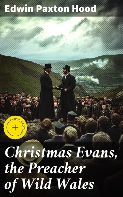 Christmas Evans, the Preacher of Wild Wales, Edwin Paxton Hood