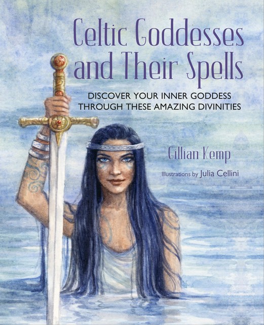 Celtic Goddesses and Their Spells, Gillian Kemp