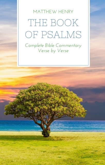 The Book of Psalms – Complete Bible Commentary Verse by Verse, Matthew Henry