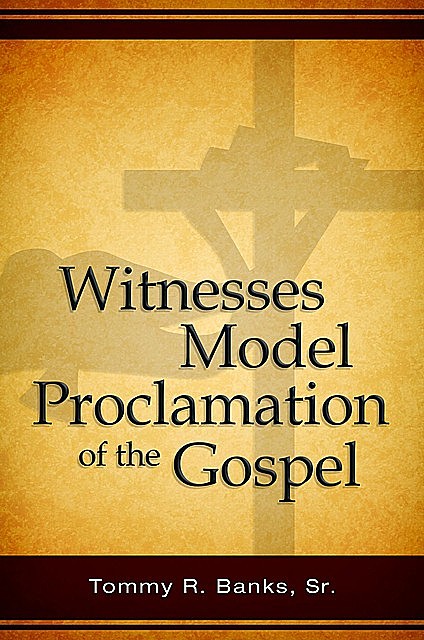 Witnesses Model Proclamation of the Gospel, Sr. Tommy Banks R