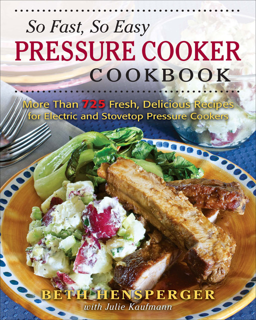 So Fast, So Easy Pressure Cooker Cookbook, Beth Hensperger