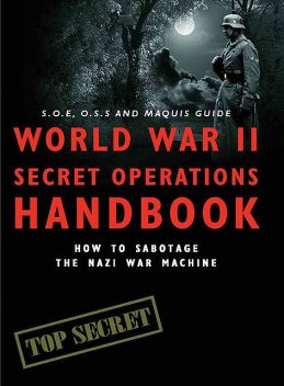 World War II Secret Operations Handbook, Stephen Hart, Chris Mann