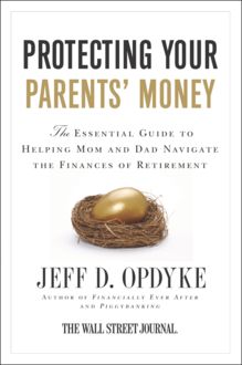 Protecting Your Parents' Money, Jeff D.Opdyke