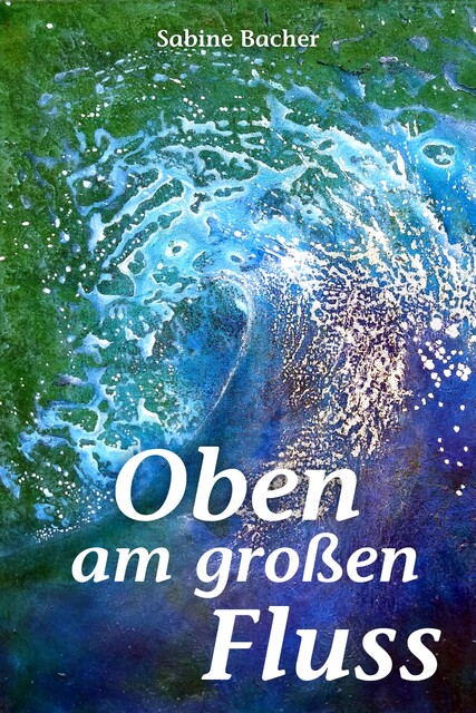 Oben am großen Fluss, Sabine Bacher