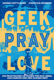 Geek Pray Love, Christian Humberg, Andrea Bottlinger