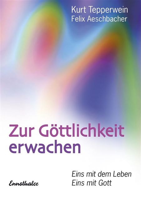 Zur Göttlichkeit erwachen, Kurt Tepperwein, Felix Aeschbacher