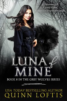 Luna of Mine, Book 8 The Grey Wolves Series, Quinn Loftis