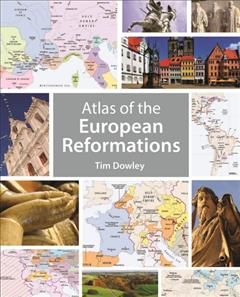 Atlas of the European Reformations, Tim Dowley