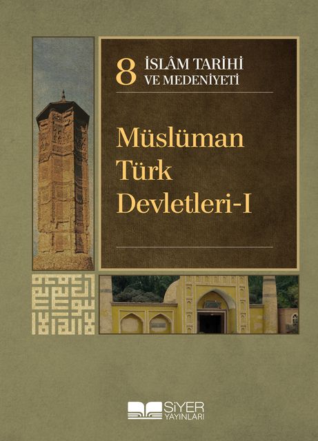 İslam Tarihi ve Medeniyeti 8 – Müslüman Türk Devletleri I, Kolektif