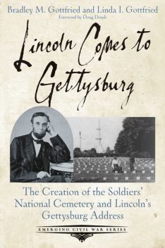 Lincoln Comes to Gettysburg, Bradley M. Gottfried, Linda I. Gottfried