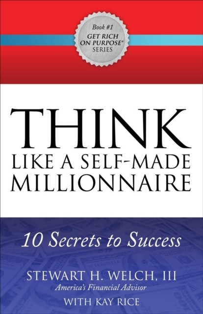 Think Like a Self-Made Millionaire, Stewart H.Welch, Kay Rice