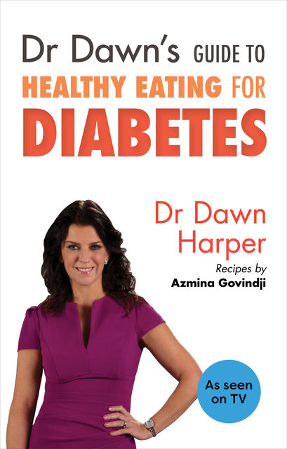 Dr Dawn's Guide to Healthy Eating for Diabetes, Dawn Harper