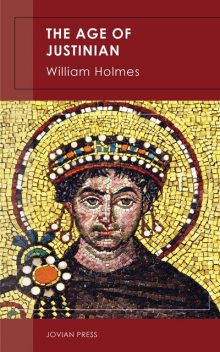 The Age of Justinian, William Holmes