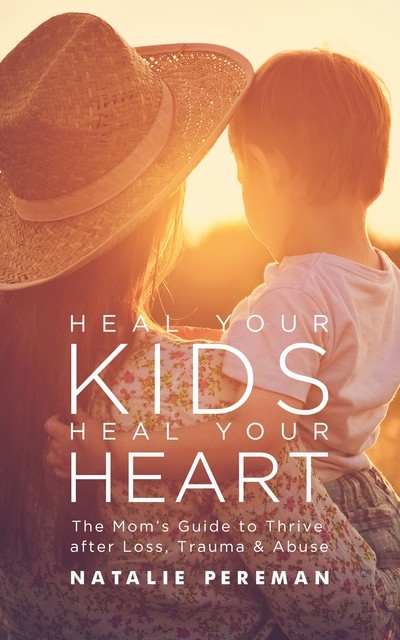 Heal Your Kids, Heal Your Heart, Natalie Pereman