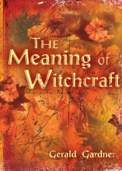 The Meaning of Witchcraft, Gerald Gardner
