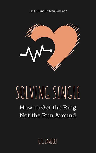Solving Single: How To Get The Ring, Not The Run Around, Chip Lambert, G.L.