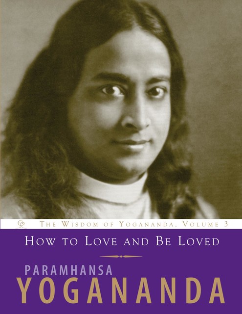 How to Love and Be Loved, Paramhansa Yogananda