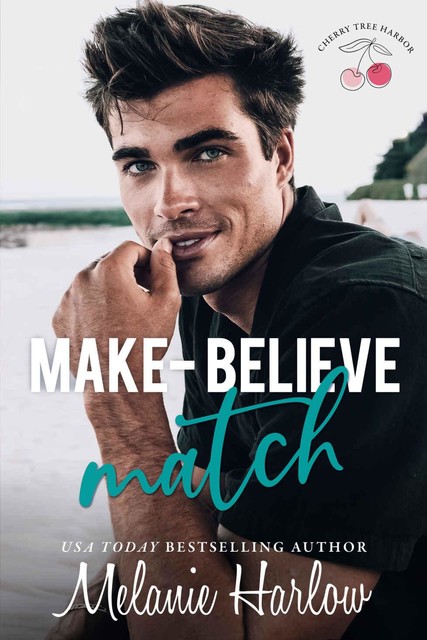 Make-Believe Match: A marriage of convenience small town romance (Cherry Tree Harbor Book 3), Melanie Harlow