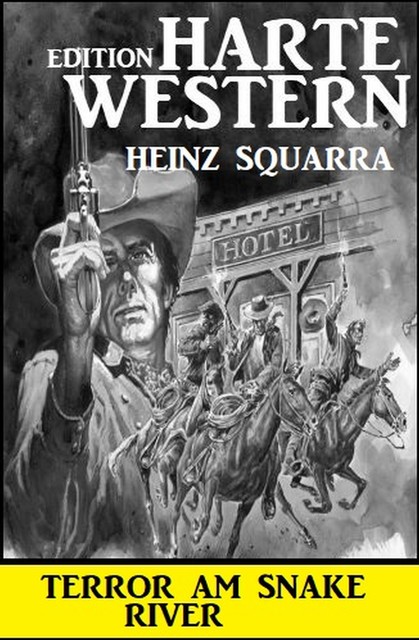 Terror am Snake River: Harte Western Edition, Heinz Squarra