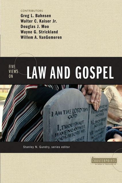 Five Views on Law and Gospel, J.R., Walter C. Kaiser, Douglas J. Moo, Willem A. VanGemeren, Greg L. Bahnsen, Wayne G. Strickland