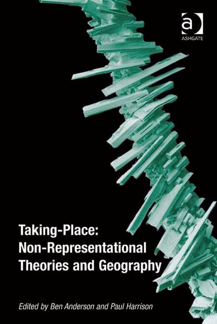 Taking-Place: Non-Representational Theories and Geography, Ben Anderson