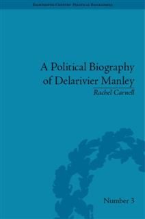 Political Biography of Delarivier Manley, Rachel Carnell