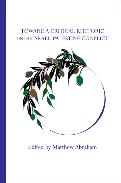 Toward a Critical Rhetoric on the Israel-Palestine Conflict, Matthew Abraham