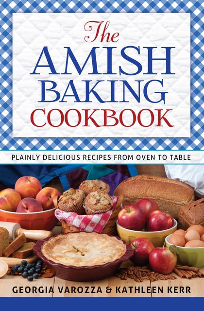 The Amish Baking Cookbook, Kathleen Kerr, Georgia Varozza