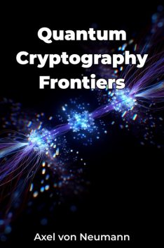 Quantum Cryptography Frontiers, Axel von Neumann