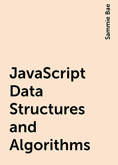 JavaScript Data Structures and Algorithms, Sammie Bae