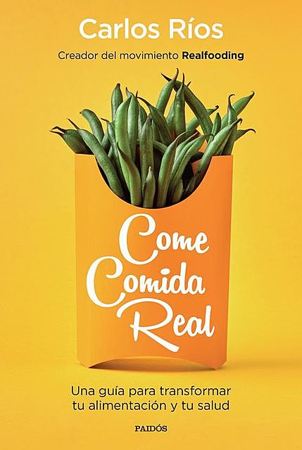 Come comida real (Spanish Edition), Carlos Ríos