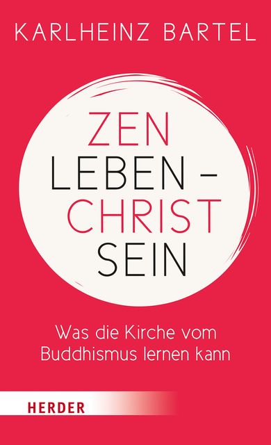 Zen leben – Christ sein, Karlheinz Bartel
