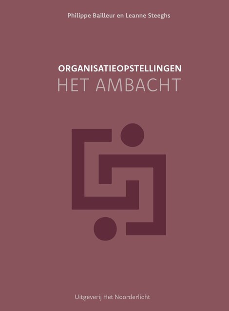 Organisatieopstellingen – het ambacht, Leanne Steeghs, Philippe Bailleur