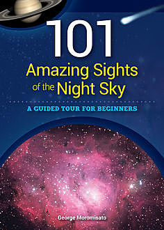 101 Amazing Sights of the Night Sky, George Moromisato