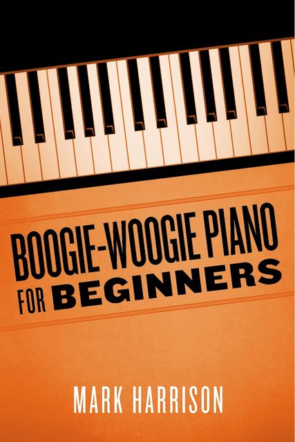 Boogie-Woogie Piano for Beginners, Mark Harrison