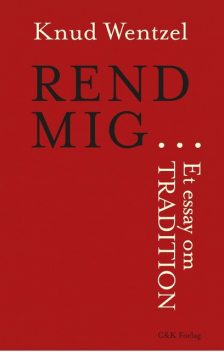 REND MIG… Et essay om tradition, Knud Wentzel