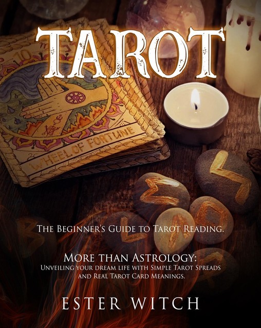 TAROT: The Beginner's Guide to Tarot Reading. More than Astrology, Ester Witch